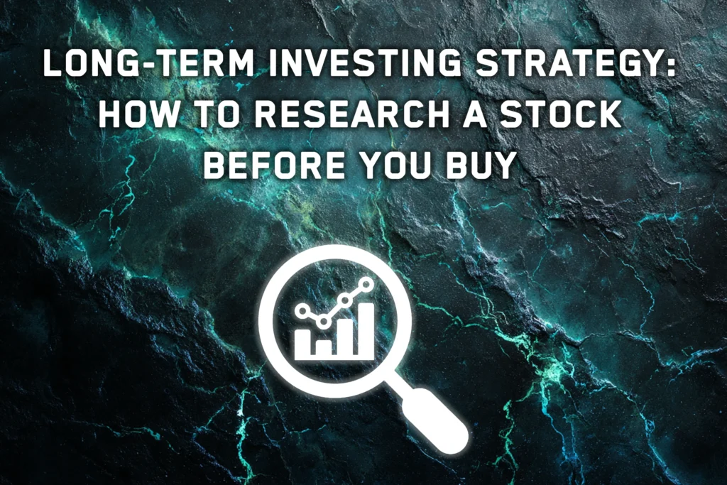 Long-Term Investing Strategy: How to Research a Stock Before You Buy