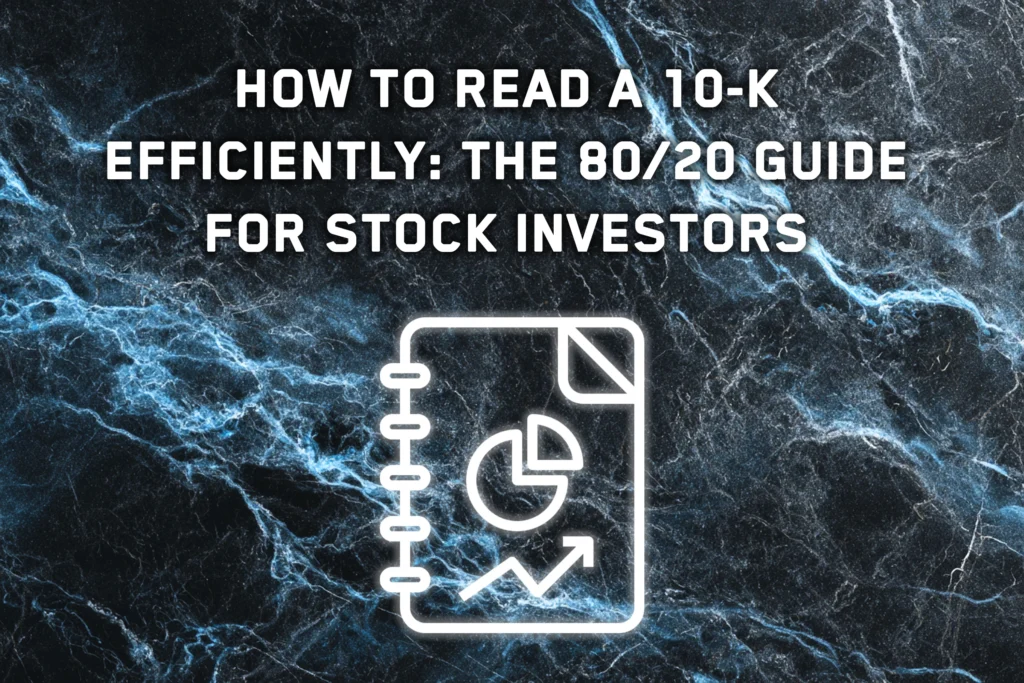 How to Read a 10-K Efficiently: The 80/20 Guide for Stock Investors