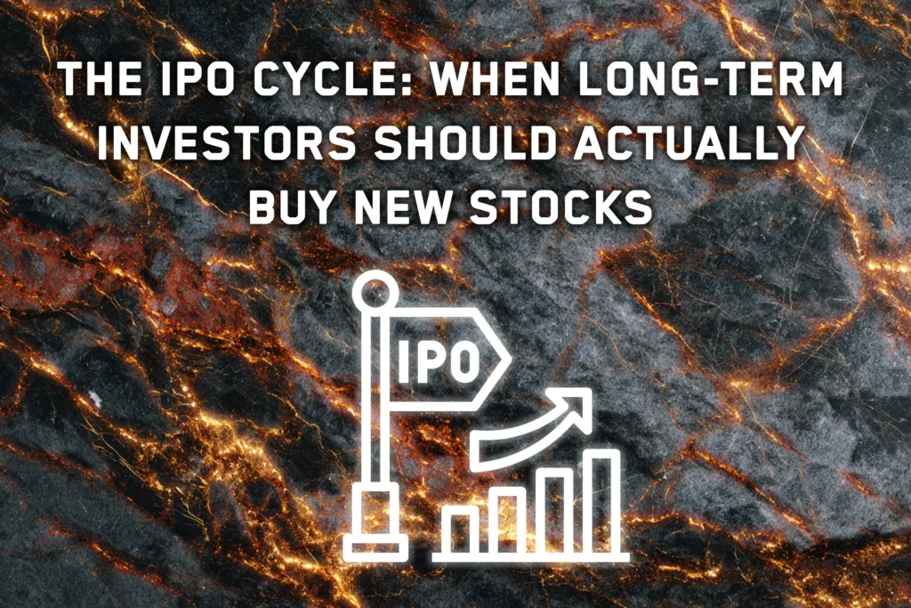 The IPO Cycle: When Long-Term Investors Should Actually Buy New Stocks
