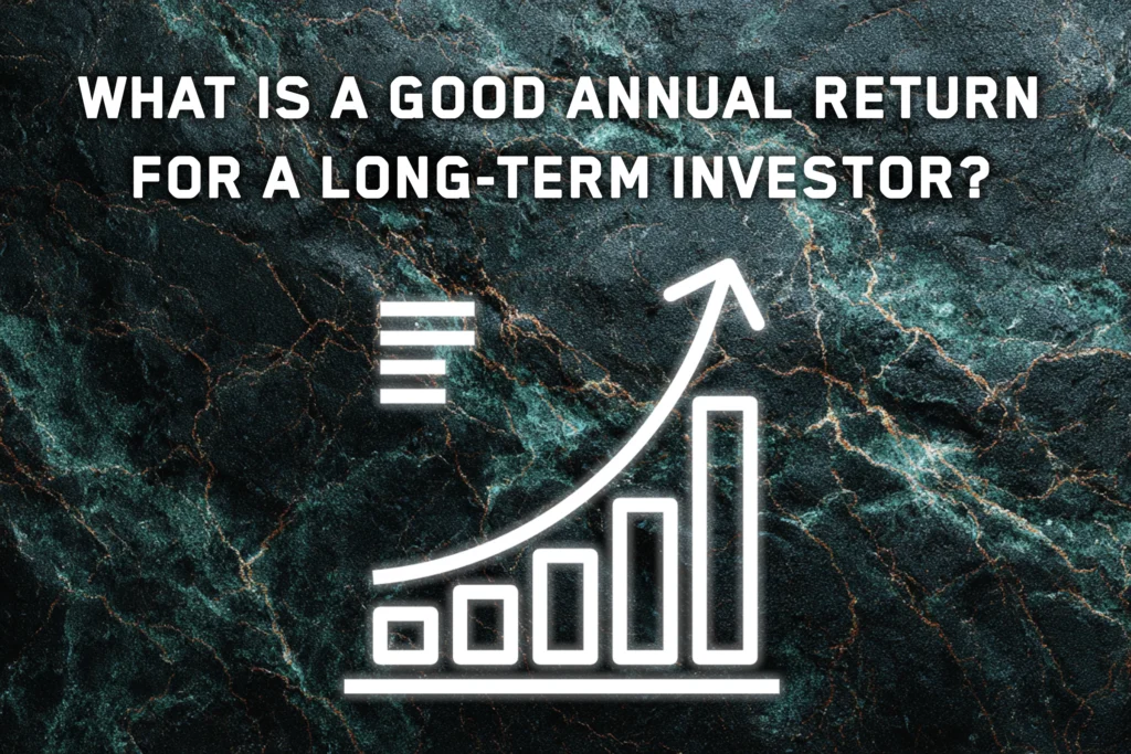 What Is a Good Annual Return for a Long-Term Investor?