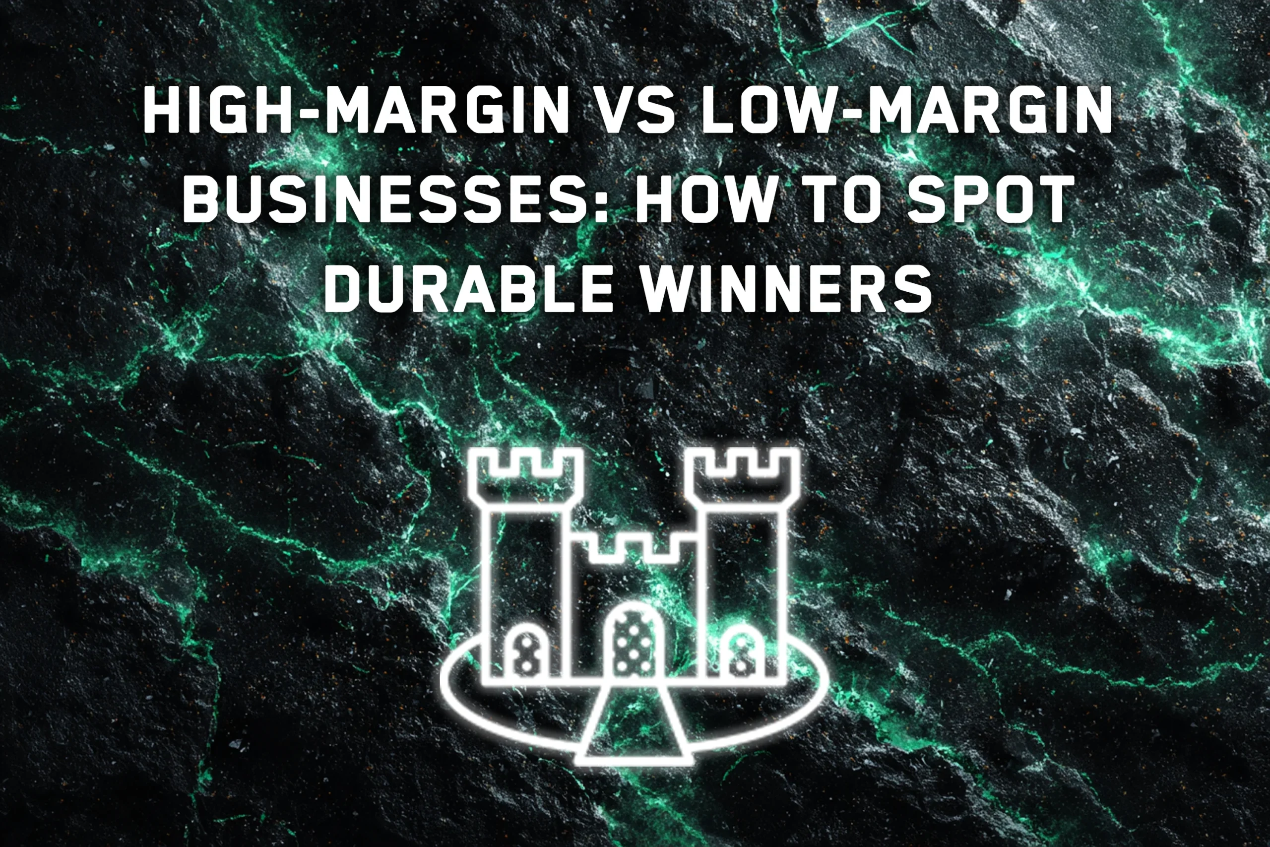 High-Margin vs Low-Margin Businesses: How to Spot Durable Winners